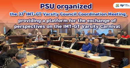 PSU organized the 37th IMT-GT Varsity Council Coordination Meeting, providing a platform for the exchange of perspectives on the IMT-GT Varsity Carnival