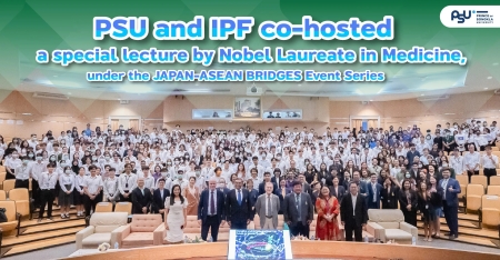 PSU and IPF co-hosted a special lecture by Nobel Laureate in Medicine, under the JAPAN-ASEAN BRIDGES Event Series