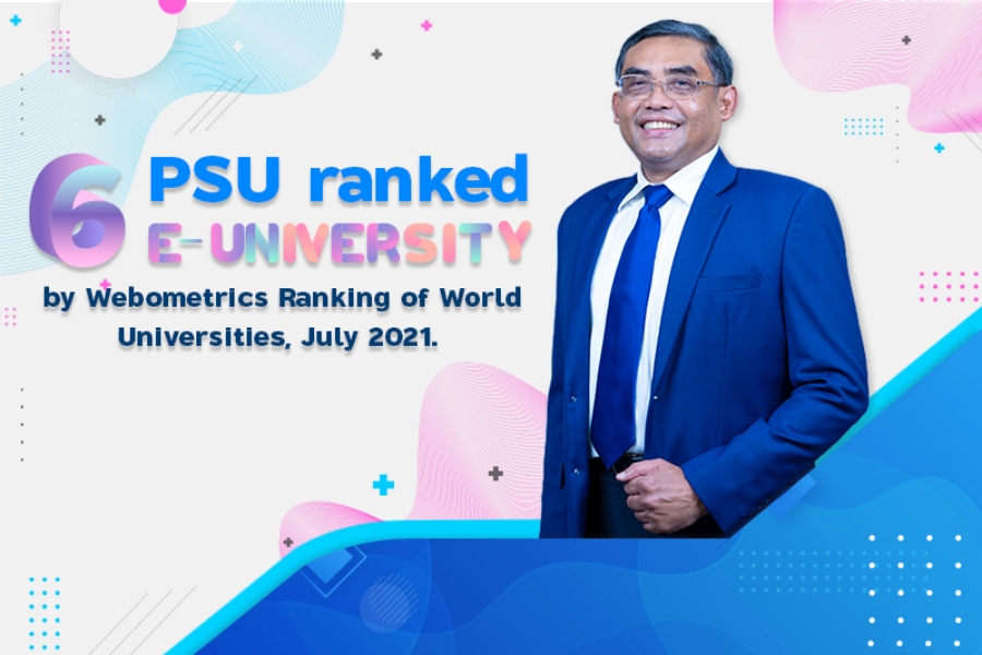 PSU ranked 6th E-University by Webometrics Ranking of World Universities, July 2021.