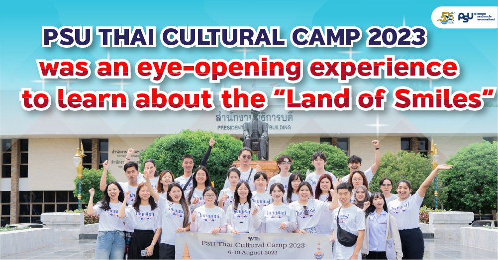 PSU Thai Cultural Camp 2023 was an eye-opening experience to learn about the “Land of Smiles”